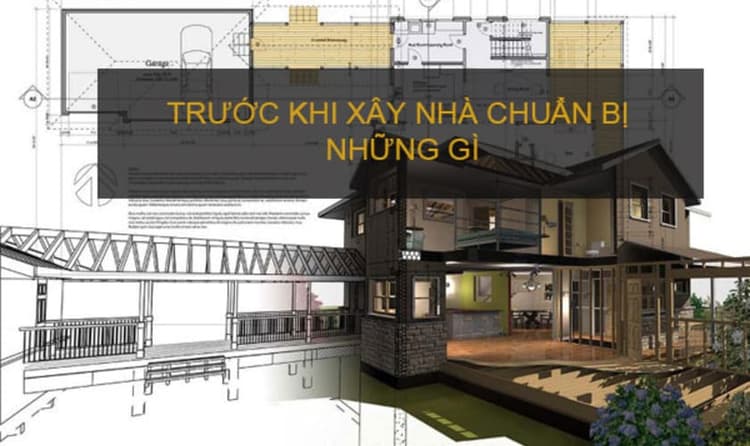 Muốn xây nhà cần chuẩn bị những gì?