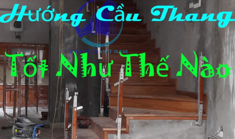 Theo bạn hướng cầu thang tốt là như thế nào?