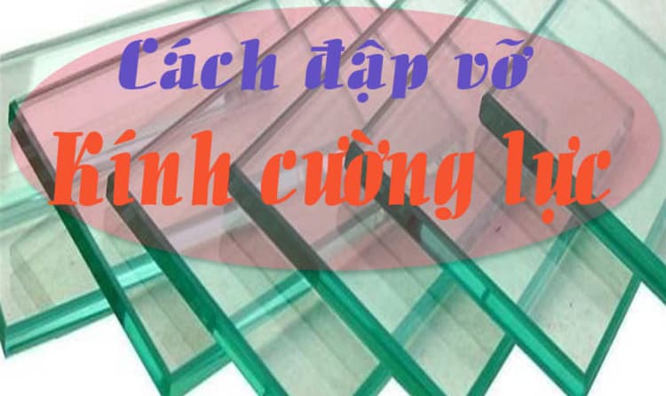 Cách làm vỡ kính cường lực trong 1 phút