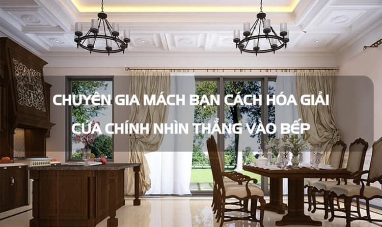 Chuyên gia chỉ bạn cách hóa giải cửa chính nhìn thẳng vào bếp trong công trình nhà ở thực tế