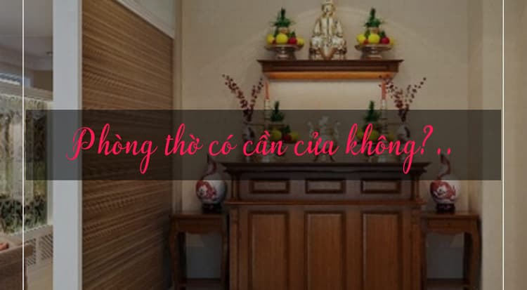 Phòng thờ có cần cửa không