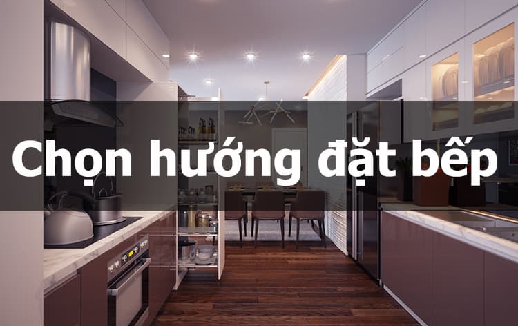 Hướng bếp là hướng lưng người nấu hay là hướng mặt người nấu