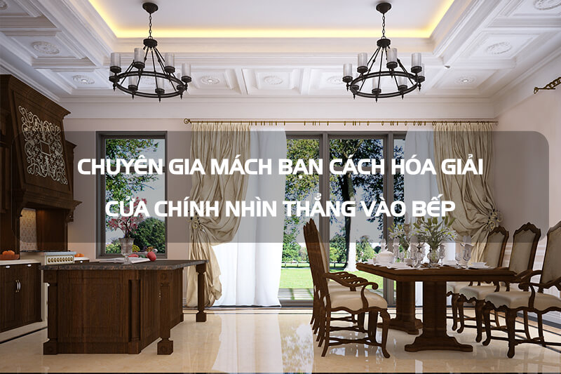 Không gian ứng dụng thực tế của Chuyên gia chỉ bạn cách hóa giải cửa chính nhìn thẳng vào bếp